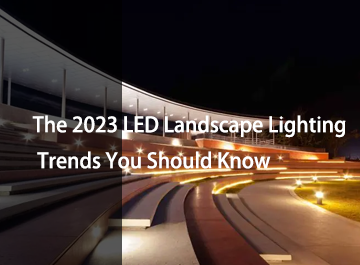 您应该了解的 2023 年 LED 景观照明趋势